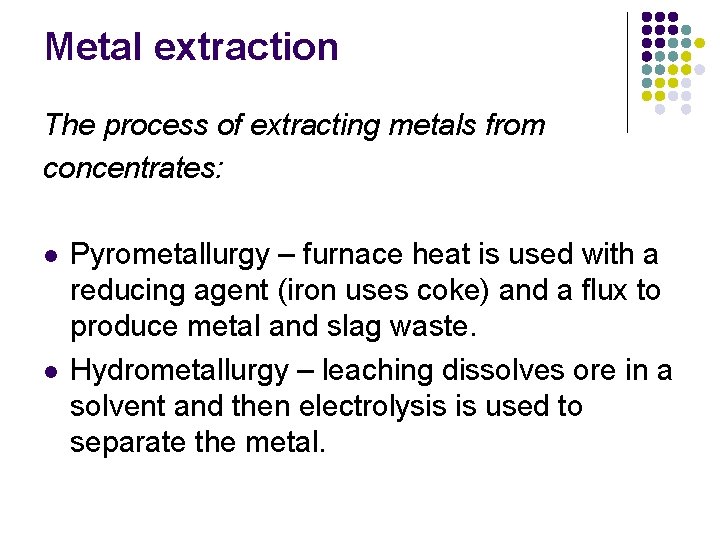 Metal extraction The process of extracting metals from concentrates: l l Pyrometallurgy – furnace
