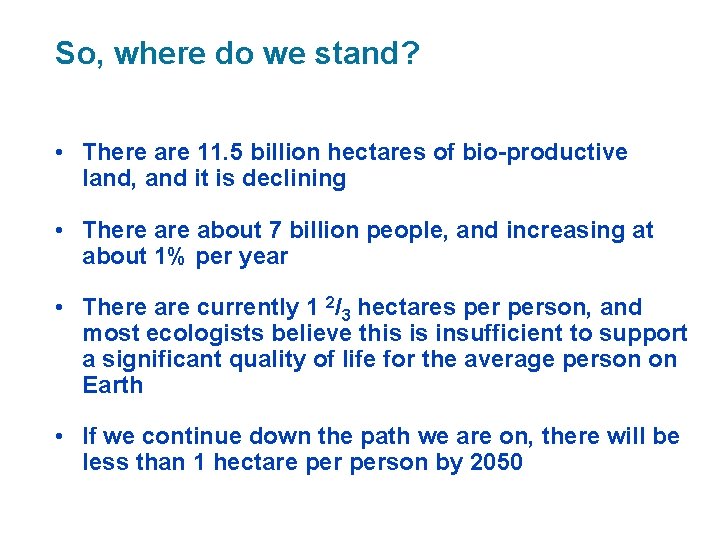 So, where do we stand? • There are 11. 5 billion hectares of bio-productive