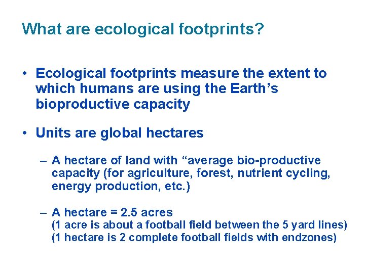 What are ecological footprints? • Ecological footprints measure the extent to which humans are