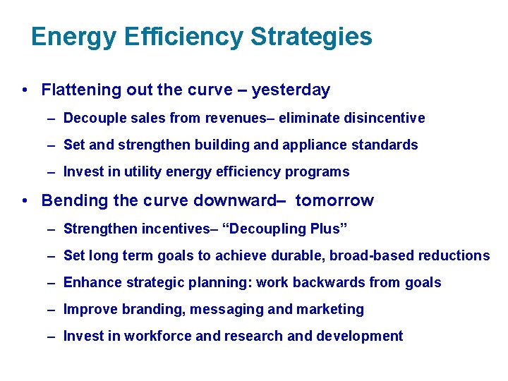 Energy Efficiency Strategies • Flattening out the curve – yesterday – Decouple sales from