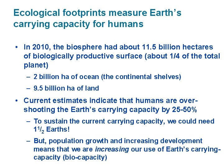 Ecological footprints measure Earth’s carrying capacity for humans • In 2010, the biosphere had