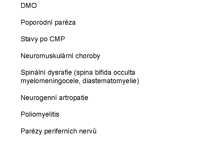 DMO Poporodní paréza Stavy po CMP Neuromuskulární choroby Spinální dysrafie (spina bifida occulta myelomeningocele,