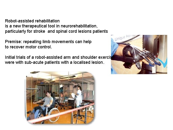 Robot-assisted rehabilitation is a new therapeutical tool in neurorehabilitation, particularly for stroke and spinal