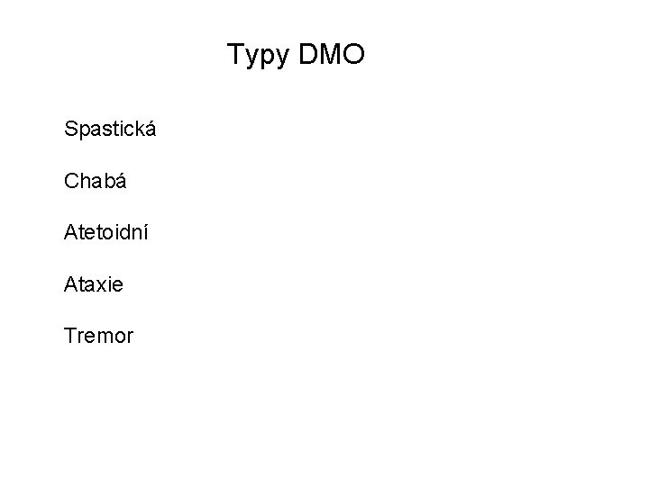 Typy DMO Spastická Chabá Atetoidní Ataxie Tremor 