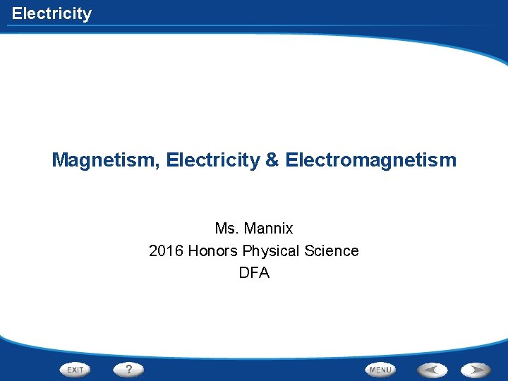 Electricity Magnetism, Electricity & Electromagnetism Ms. Mannix 2016 Honors Physical Science DFA 