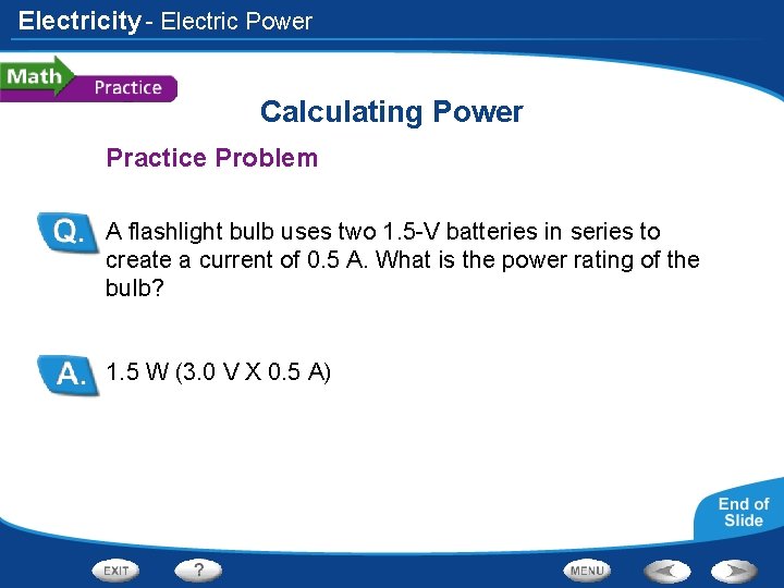 Electricity - Electric Power Calculating Power Practice Problem A flashlight bulb uses two 1.