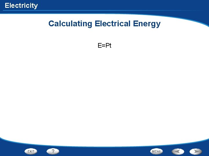 Electricity Calculating Electrical Energy E=Pt 