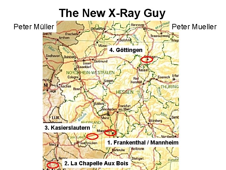 The New X-Ray Guy Peter Müller Peter Mueller 4. Göttingen 3. Kasierslautern 1. Frankenthal