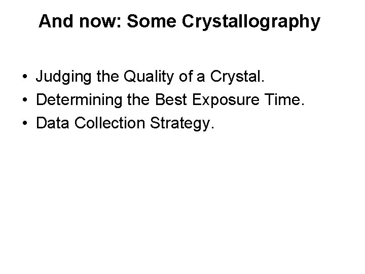 And now: Some Crystallography • Judging the Quality of a Crystal. • Determining the