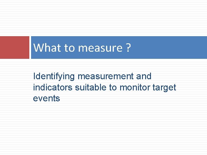 What to measure ? Identifying measurement and indicators suitable to monitor target events 