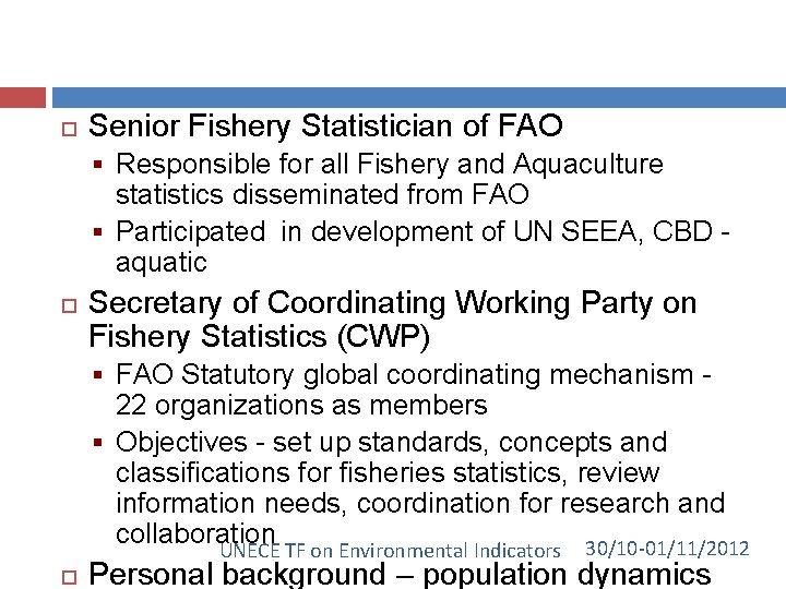  Senior Fishery Statistician of FAO § Responsible for all Fishery and Aquaculture statistics