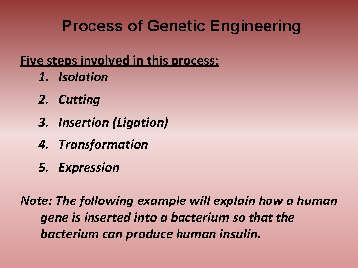 Process of Genetic Engineering Five steps involved in this process: 1. Isolation 2. Cutting