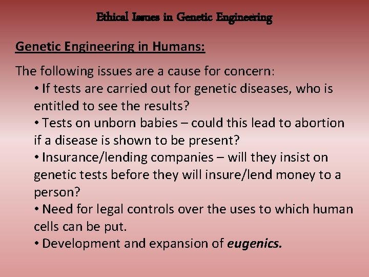 Ethical Issues in Genetic Engineering in Humans: The following issues are a cause for