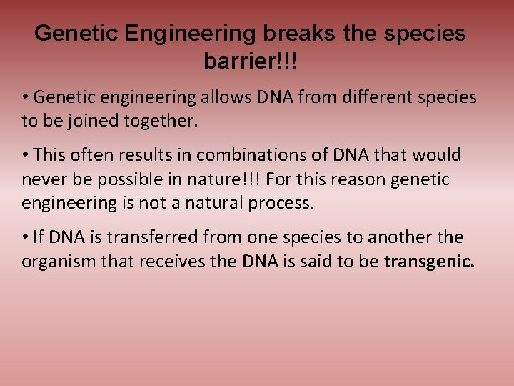 Genetic Engineering breaks the species barrier!!! • Genetic engineering allows DNA from different species