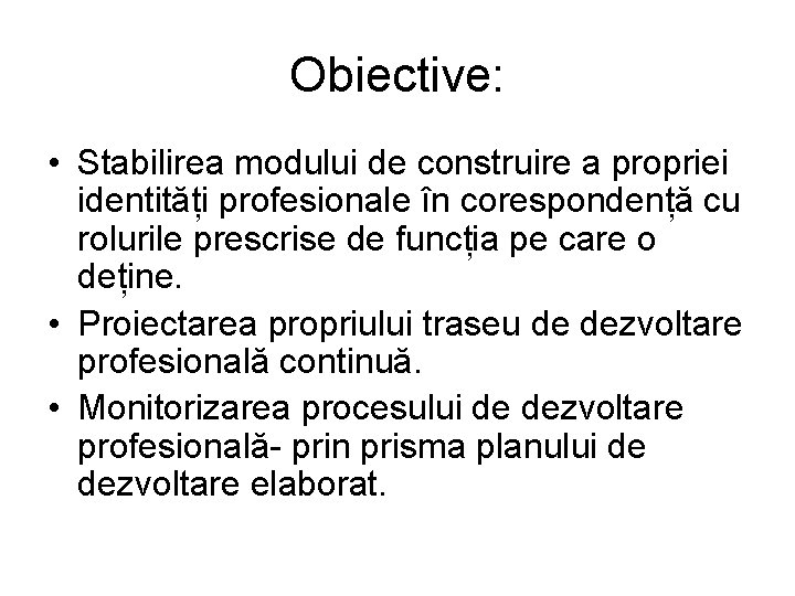 Obiective: • Stabilirea modului de construire a propriei identități profesionale în corespondență cu rolurile