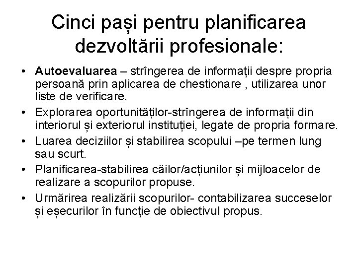 Cinci pași pentru planificarea dezvoltării profesionale: • Autoevaluarea – strîngerea de informații despre propria