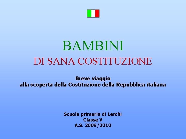BAMBINI DI SANA COSTITUZIONE Breve viaggio alla scoperta della Costituzione della Repubblica italiana Scuola