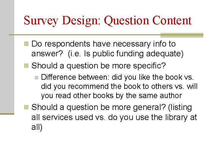 Survey Design: Question Content n Do respondents have necessary info to answer? (i. e.