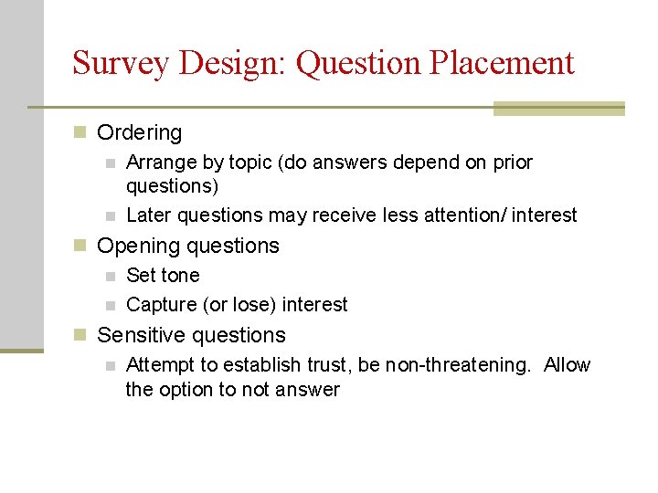 Survey Design: Question Placement n Ordering n Arrange by topic (do answers depend on