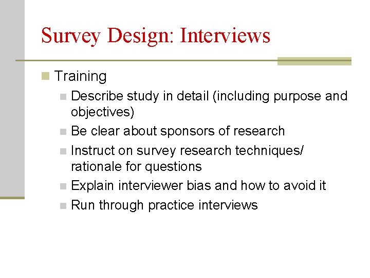 Survey Design: Interviews n Training n Describe study in detail (including purpose and objectives)