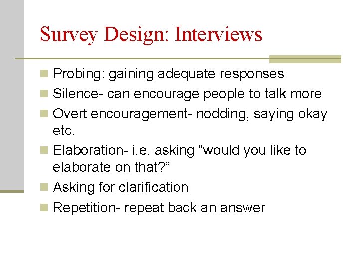 Survey Design: Interviews n Probing: gaining adequate responses n Silence- can encourage people to