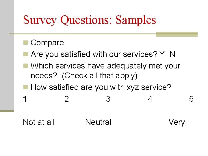 Survey Questions: Samples n Compare: n Are you satisfied with our services? Y N