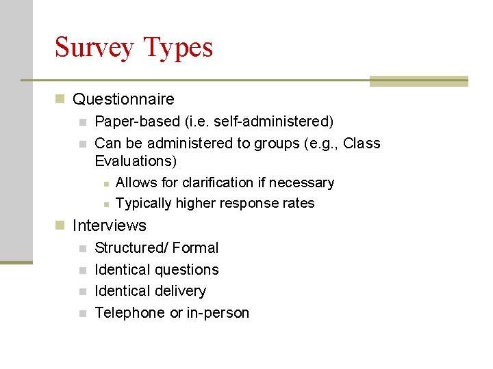 Survey Types n Questionnaire n Paper-based (i. e. self-administered) n Can be administered to