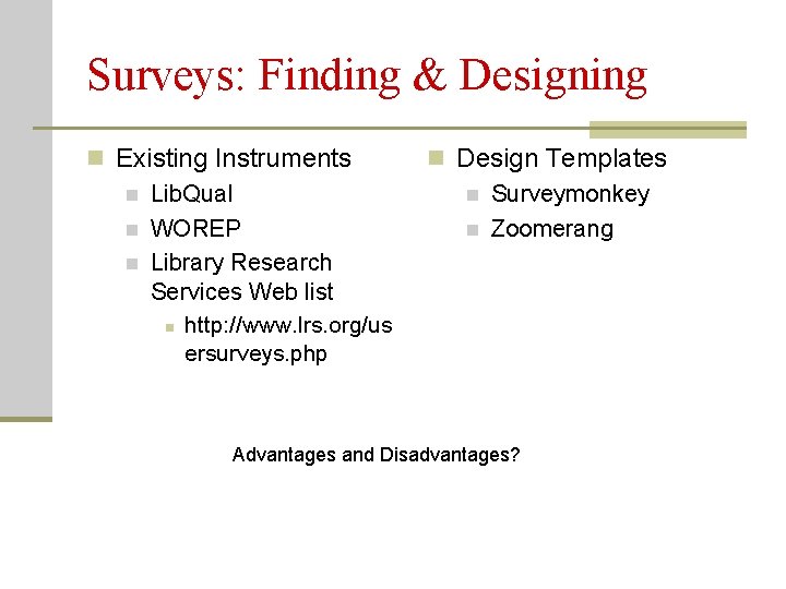 Surveys: Finding & Designing n Existing Instruments n Lib. Qual n WOREP n Library