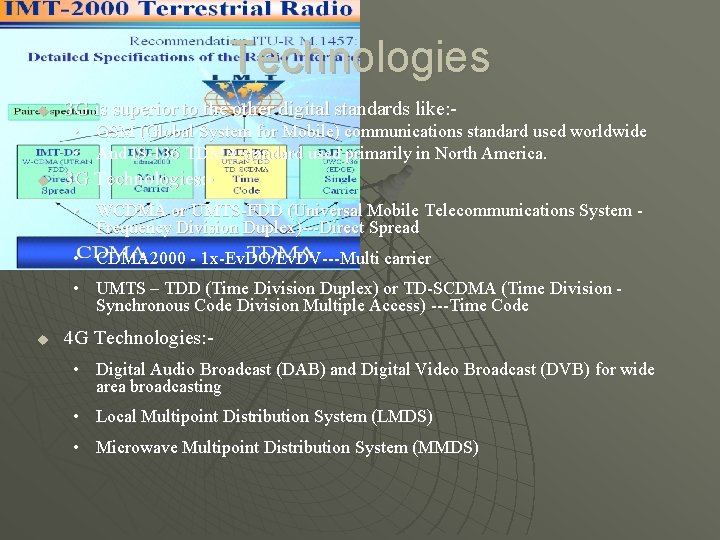 Technologies u 3 G is superior to the other digital standards like: • GSM