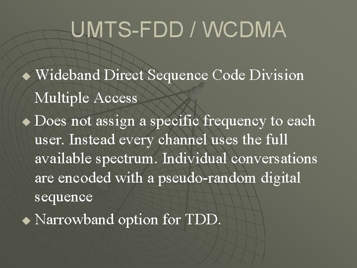 UMTS-FDD / WCDMA Wideband Direct Sequence Code Division Multiple Access u Does not assign
