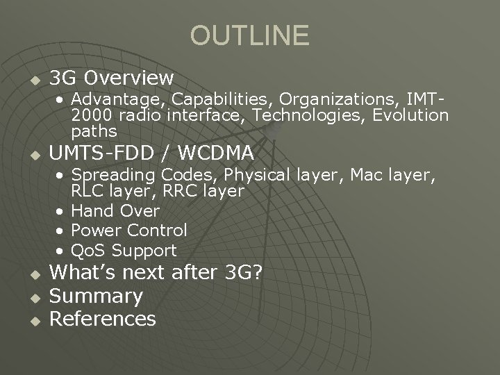 OUTLINE u 3 G Overview • Advantage, Capabilities, Organizations, IMT 2000 radio interface, Technologies,