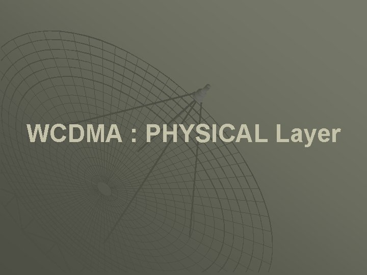 WCDMA : PHYSICAL Layer 