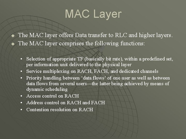 MAC Layer u u The MAC layer offers Data transfer to RLC and higher