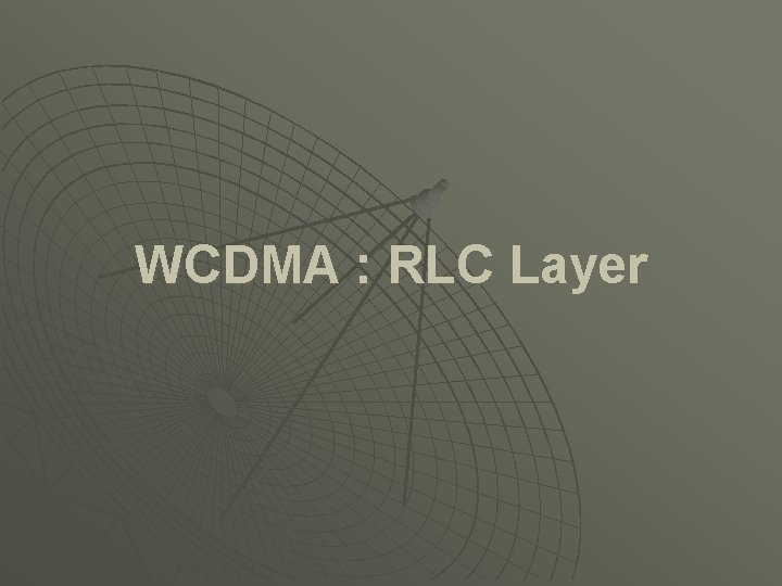 WCDMA : RLC Layer 