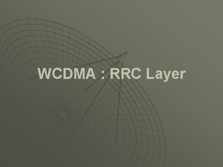 WCDMA : RRC Layer 