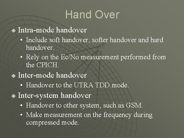 Hand Over u Intra-mode handover • Include soft handover, softer handover and hard handover.