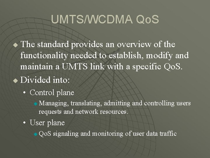 UMTS/WCDMA Qo. S The standard provides an overview of the functionality needed to establish,