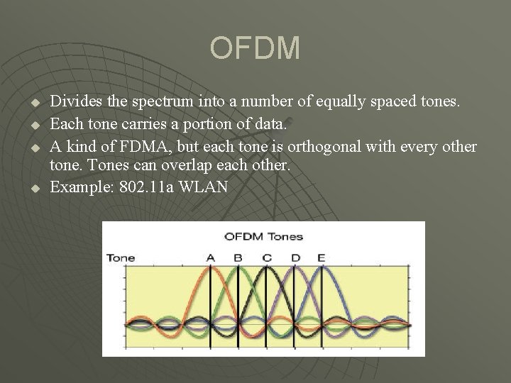 OFDM u u Divides the spectrum into a number of equally spaced tones. Each