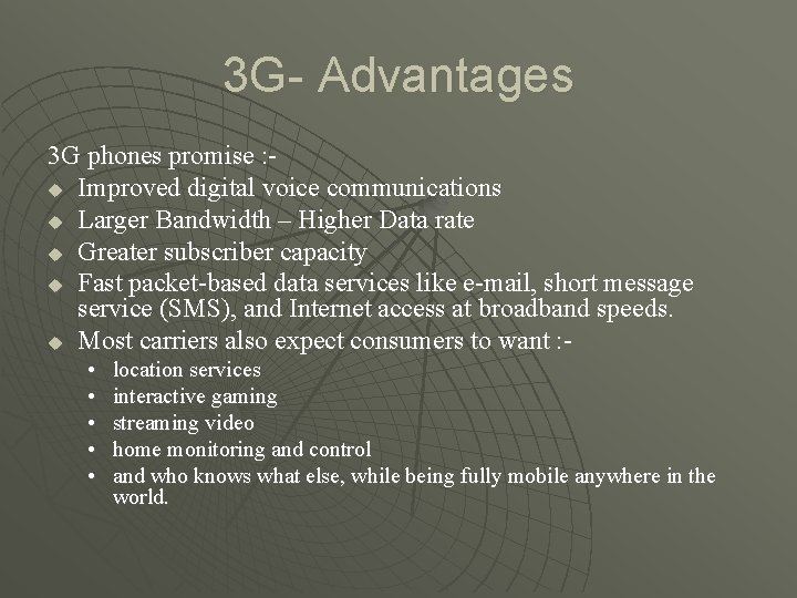 3 G- Advantages 3 G phones promise : u Improved digital voice communications u