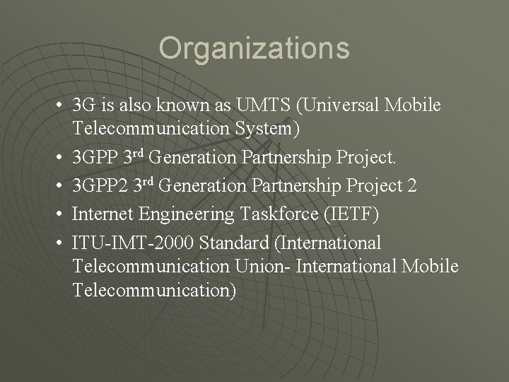 Organizations • 3 G is also known as UMTS (Universal Mobile Telecommunication System) •