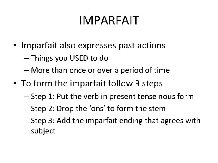 IMPARFAIT • Imparfait also expresses past actions – Things you USED to do –