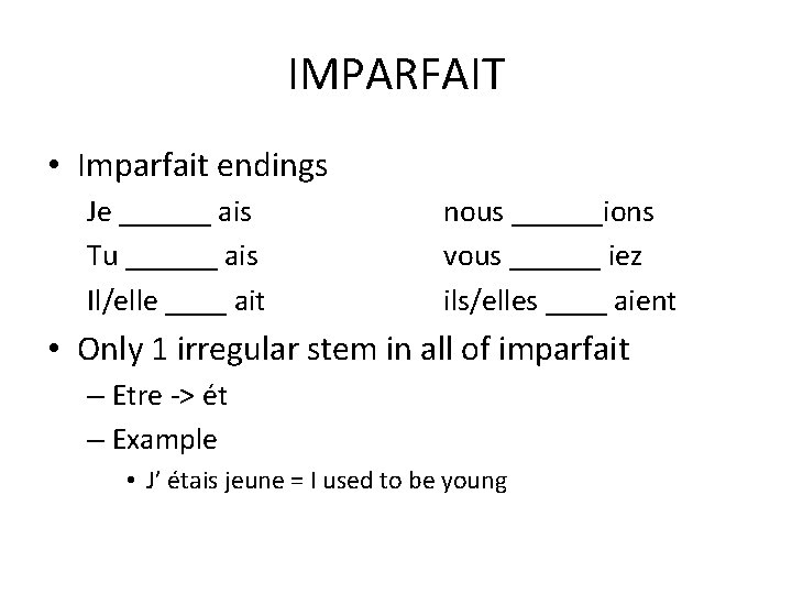 IMPARFAIT • Imparfait endings Je ______ ais Tu ______ ais Il/elle ____ ait nous