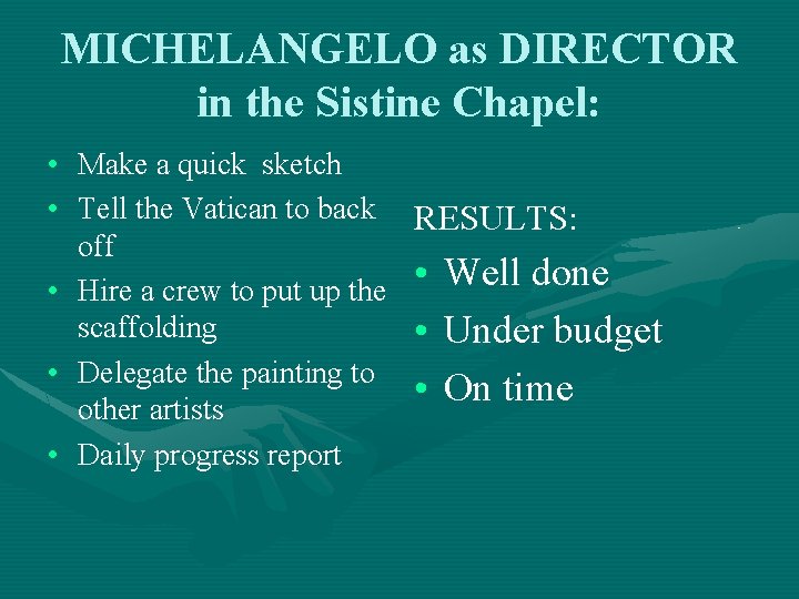 MICHELANGELO as DIRECTOR in the Sistine Chapel: • Make a quick sketch • Tell