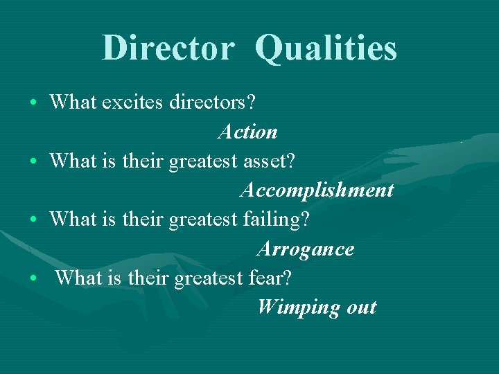 Director Qualities • What excites directors? Action • What is their greatest asset? Accomplishment