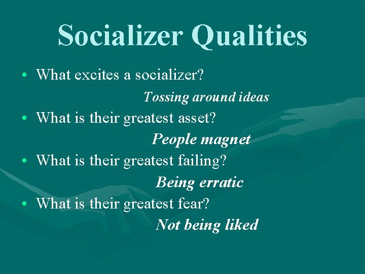 Socializer Qualities • What excites a socializer? Tossing around ideas • What is their