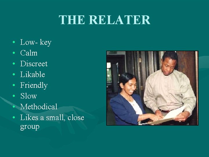 THE RELATER • • Low- key Calm Discreet Likable Friendly Slow Methodical Likes a