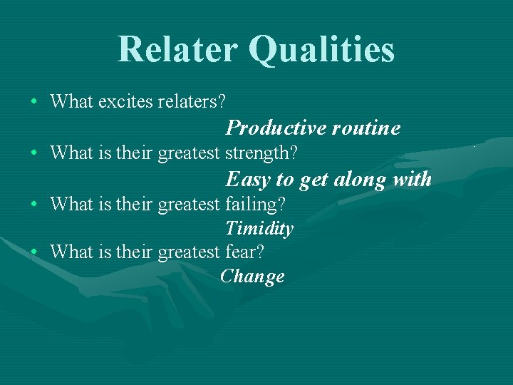 Relater Qualities • What excites relaters? Productive routine • What is their greatest strength?