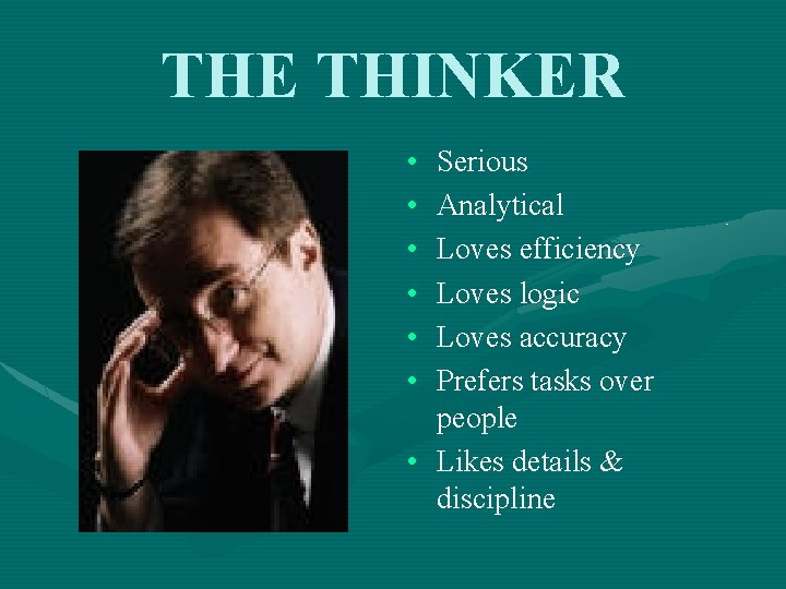 THE THINKER • • • Serious Analytical Loves efficiency Loves logic Loves accuracy Prefers