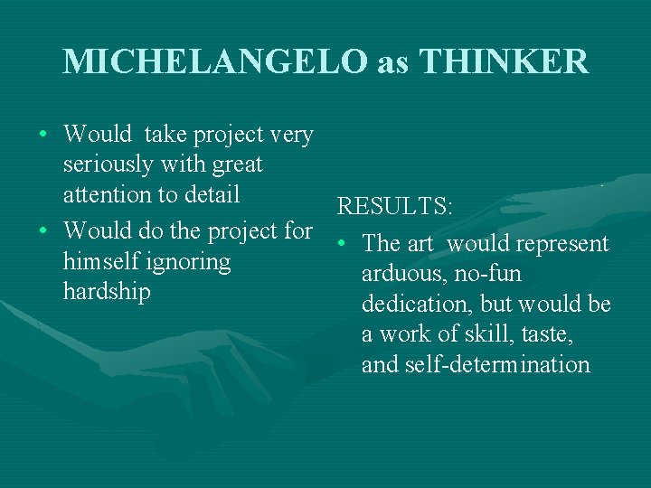 MICHELANGELO as THINKER • Would take project very seriously with great attention to detail