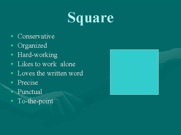 Square • • Conservative Organized Hard-working Likes to work alone Loves the written word